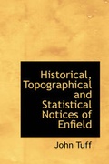 Cover: Historical, Topographical and Statistical Notices of Enfield - BiblioLife