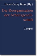 Cover: Die Reorganisation der Arbeitsgesellschaft - Campus
