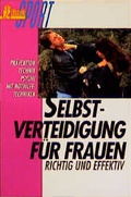 Cover: Selbstverteidigung f&uuml;r Frauen - richtig und effektiv - Ullstein Taschenbuchverlag