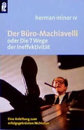 Cover: Der B&uuml;ro-Machiavelli oder die 7 Wege der Ineffektivit&auml;t - Ullstein Taschenbuchverlag