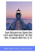 Cover: Two Discourses Upon the Life and Character of the REV. Francis Herron, D. D. - BiblioLife