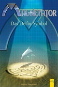 Cover: Magnetator - Das Delfinsymbol - G&G Verlag, Kinder- und Jugendbuch
