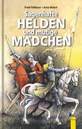 Cover: Sagenhafte Helden und mutige M&auml;dchen - G&G Verlag, Kinder- und Jugendbuch