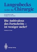Cover: Kongressbericht. Kongressorgan der Deutschen Gesellschaft f&uuml;r Chirurgie / Die Ambivalenz des Fortschritts - ist weniger mehr? - Springer