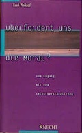 Cover: &Uuml;berfordert uns die Moral? - Knecht, Josef