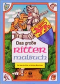 Cover: Das grosse Rittermalbuch - Tessloff Verlag Ragnar Tessloff GmbH & Co. KG