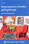 Cover: K&ouml;rperzentriertes Gestalten und Ergotherapie - modernes lernen