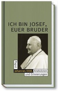 Cover: Ich bin Josef, Euer Bruder - Papst Johannes XXIII - St. Benno