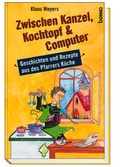 Cover: Zwischen Kanzel, Kochtopf & Computer - St. Benno