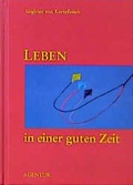 Cover: Leben in einer guten Zeit - Agentur d. Rauhen Hauses
