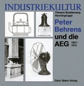 Cover: Industriekultur Peter Behrens und die AEG 1907-1914 - Mann, Gebr.