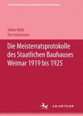 Cover: Die Meisterratsprotokolle des Staatlichen Bauhauses Weimar 1919-1925 - Verlag Hermann B&ouml;hlaus Nachfolger Weimar