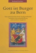 Cover: Gott ist Burger zu Bern - Verlag Hermann B&ouml;hlaus Nachfolger Weimar