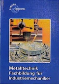 Cover: Metalltechnik. Fachbildung f&uuml;r Industriemechaniker - Europa-Lehrmittel