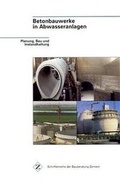Cover: Betonbauwerke in Abwasseranlagen - Bau + Technik