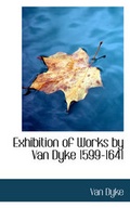 Cover: Exhibition of Works by Van Dyke 1599-1641 - BiblioLife