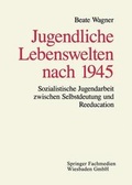 Cover: Jugendliche Lebenswelten nach 1945 - VS Verlag f&uuml;r Sozialwissenschaften