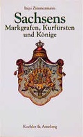 Cover: Sachsens Markgrafen, Kurf&uuml;rsten und K&ouml;nige - Koehler & Amelang