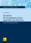 Cover: Die Politik der Europ&auml;ischen Union gegen&uuml;ber dem Mercosur - VS Verlag f&uuml;r Sozialwissenschaften