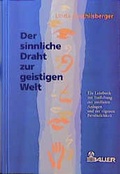 Cover: Der sinnliche Draht zur geistigen Welt - Bauer, Hermann
