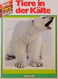Cover: Wie Tiere leben / Tiere in der K&auml;lte - Tessloff Verlag Ragnar Tessloff GmbH & Co. KG