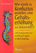 Cover: Wie w&uuml;rde es Konfuzius anstellen, eine Gehaltserh&ouml;hung zu bekommen? - Bauer, Hermann