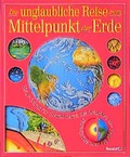 Cover: Die unglaubliche Reise zum Mittelpunkt der Erde - Tessloff Verlag Ragnar Tessloff GmbH & Co. KG