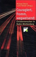Cover: Couragiert, fromm, wegweisend: Christenmenschen in Baden-W&uuml;rttemberg - Schwabenverlag