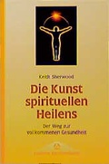 Cover: Die Kunst spirituellen Heilens - Bauer, Hermann
