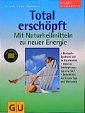 Cover: Total ersch&ouml;pft. Neue Energie durch Naturheilmittel - Gr&auml;fe und Unzer