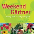 Cover: Weekend G&auml;rtner wenig tun - viel genie&szlig;en - Gr&auml;fe und Unzer