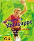 Cover: Die magische Kohlsuppe 5 Kilo in einer Woche - Gr&auml;fe und Unzer
