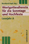 Cover: Wortgottesdienste f&uuml;r die Sonntage und Hochfeste - Lesejahr A - Matthias-Gr&uuml;newald