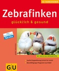 Cover: Zebrafinken gl&uuml;cklich & gesund - Gr&auml;fe und Unzer