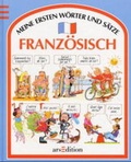 Cover: Meine ersten W&ouml;rter und S&auml;tze: Franz&ouml;sisch / Meine ersten W&ouml;rter und S&auml;tze Franz&ouml;sisch Buch - arsEdition