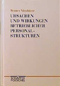 Cover: Ursachen und Wirkungen betrieblicher Personalstrukturen - Sch&auml;ffer-Poeschel