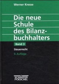 Cover: Die neue Schule des Bilanzbuchhalters - Gesamtausgabe. Praktikum... / Steuerrecht - Sch&auml;ffer-Poeschel