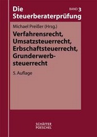 Abbildung von: Die Steuerberaterprüfung / Verfahrensrecht, Umsatzsteuerrecht, Erbschaftsteuerrecht, Grunderwerbsteuerrecht - Schäffer-Poeschel