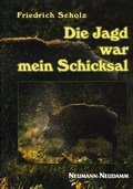 Cover: Die Jagd war mein Schicksal - J. Neumann-Neudamm Melsungen