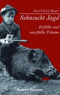 Cover: Sehnsucht Jagd - erf&uuml;llte und unerf&uuml;llte Tr&auml;ume - J. Neumann-Neudamm Melsungen