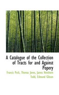 Cover: A Catalogue of the Collection of Tracts for and Against Popery - BiblioLife