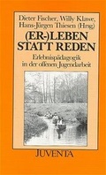 Cover: (Er-)Leben statt Reden - Juventa Verlag ein Imprint der Beltz Verlagsgruppe GmbH & Co. KG