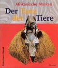 Cover: Der Tanz der Tiere - Afrikanische Masken - PRESTEL