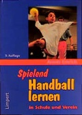 Cover: Spielend Handball lernen in Schule und Verein - Limpert