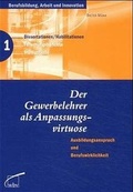 Cover: Der Gewerbelehrer als Anpassungsvirtuose - wbv Media