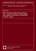 Cover: Die Strafprozessgesetzgebung der sp&auml;ten Weimarer Republik (1930-1932) - Nomos