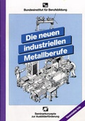 Cover: Die neuen industriellen Metallberufe - wbv Media