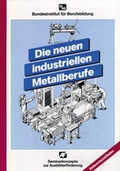 Cover: Die neuen industriellen Metallberufe - wbv Media