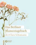 Cover: Das Berliner Blumentagebuch der Clara Schumann 1857-1859 - Breitkopf & H&auml;rtel