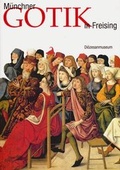Cover: M&uuml;nchner Gotik im Freisinger Di&ouml;zesanmuseum - Schnell & Steiner